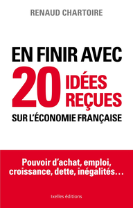 En finir avec 20 idées reçues sur l'économie - Renaud Chartoire