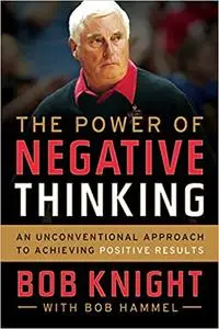 The Power of Negative Thinking: An Unconventional Approach to Achieving Positive Results