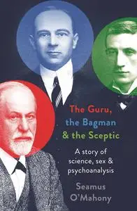 The Guru, the Bagman and the Sceptic: A story of science, sex and psychoanalysis