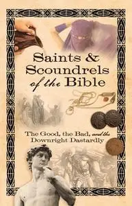 «Saints & Scoundrels of the Bible: The Good, the Bad, and the Downright Dastardly» by Howard Books