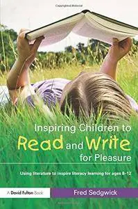 Inspiring Children to Read and Write for Pleasure: Using Literature to Inspire Literacy learning for Ages 8-12(Repost)