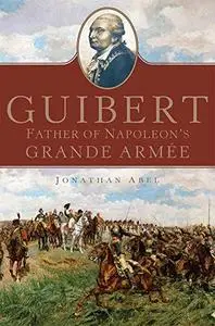 Guibert: Father of Napoleon's Grande Armée