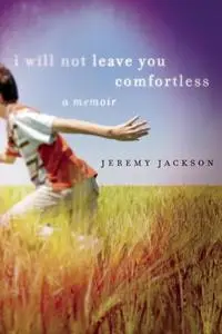 «I Will Not Leave You Comfortless» by Jeremy Jackson