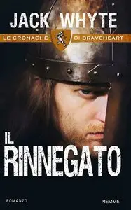 Jack Whyte - Le cronache di Braveheart vol. 2 - Il rinnegato