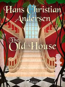 «The Old House» by Hans Christian Andersen