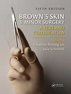Brown's Skin and Minor Surgery: A Text & Colour Atlas, Fifth Edition