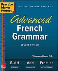 Practice Makes Perfect: Advanced French Grammar, Second Edition