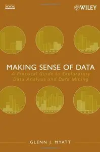 Making Sense of Data: A Practical Guide to Exploratory Data Analysis and Data Mining by Glenn J. Myatt