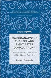 Psychoanalyzing the Left and Right after Donald Trump: Conservatism, Liberalism, and Neoliberal Populisms