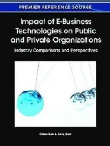 Impact of E-Business Technologies on Public and Private Organizations: Industry Comparisons and Perspectives (repost)
