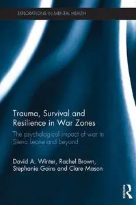 Trauma, Survival and Resilience in War Zones: The psychological impact of war in Sierra Leone and beyond