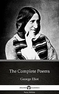 «The Complete Poems by George Eliot – Delphi Classics (Illustrated)» by George Eliot