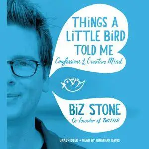 Things a Little Bird Told Me: Confessions of the Creative Mind [Audiobook] (2014)