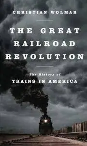 The Great Railroad Revolution: The History of Trains in America (Repost)