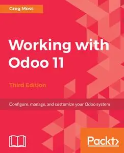 Working with Odoo 11: Configure, manage, and customize your Odoo system, 3rd Edition