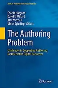 The Authoring Problem: Challenges in Supporting Authoring for Interactive Digital Narratives