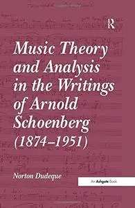 Music Theory and Analysis in the Writings of Arnold Schoenberg (1874-1951)