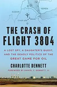 The Crash of Flight 3804: A Lost Spy, a Daughter’s Quest, and the Deadly Politics of the Great Game for Oil