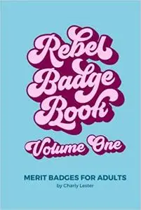 Rebel Badge Book: Merit Badges for Adults