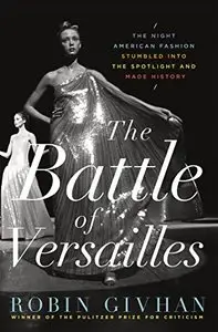 The Battle of Versailles: The Night American Fashion Stumbled into the Spotlight and Made History (repost)