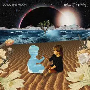 WALK THE MOON - What If Nothing (2017) [Official Digital Download]