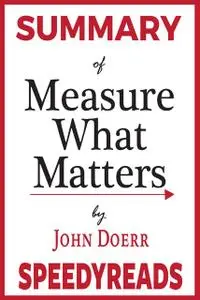 «Summary of Measure What Matters» by John Doerr