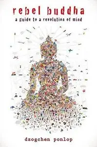 Rebel Buddha: A Guide to a Revolution of Mind