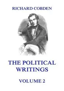 «The Political Writings of Richard Cobden Volume 2» by Richard Cobden