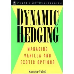 Dynamic Hedging: Managing Vanilla and Exotic Options (Wiley Finance) (Repost) 