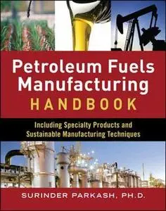 Petroleum Fuels Manufacturing Handbook: including Specialty Products and Sustainable Manufacturing Techniques