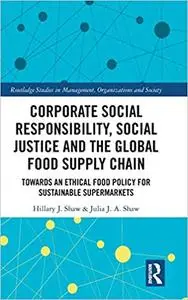 Corporate Social Responsibility, Social Justice and the Global Food Supply Chain