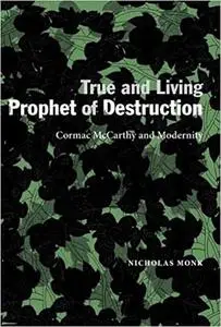 True and Living Prophet of Destruction: Cormac McCarthy and Modernity