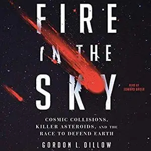 Fire in the Sky: Cosmic Collisions, Killer Asteroids, and the Race to Defend Earth [Audiobook]
