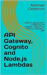 API Gateway, Cognito and Node.js Lambdas