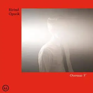 Eivind Opsvik - Overseas V (2017) [Official Digital Download]