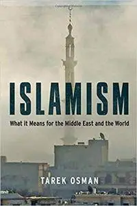 Islamism: What it Means for the Middle East and the World