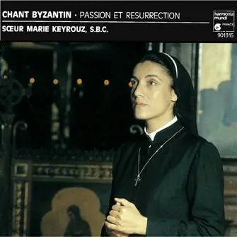 Soeur Marie KEYROUZ - Chant Byzantin : Passion et Resurrection