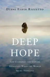 Deep Hope: Zen Guidance for Staying Steadfast When the World Seems Hopeless