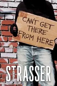 «Can't Get There from Here» by Todd Strasser