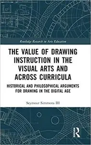The Value of Drawing Instruction in the Visual Arts and Across Curricula