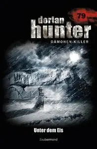 «Dorian Hunter - Band 79: Unter dem Eis» by Uwe Voehl,Catherine Parker