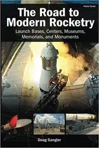 The Road to Modern Rocketry: Launch Bases, Centers, Museums, Memorials, and Monuments