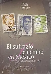 El Sufragio femenino en México. Voto en los estados (1917-1965)