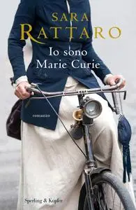 Sara Rattaro - Io sono Marie Curie