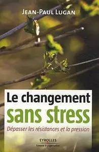 Jean-Paul Lugan, "Le changement sans stress : Dépasser les résistances et la pression" (repost)