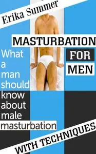 Masturbation for men: What a man should know about male masturbation