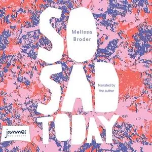 «So Sad Today» by Melissa Broder