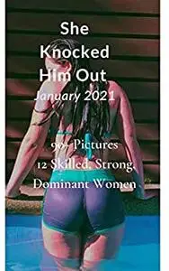 She Knocked Him Out January 2021: 90+ Pictures 12 Skilled, Strong, Dominant Women