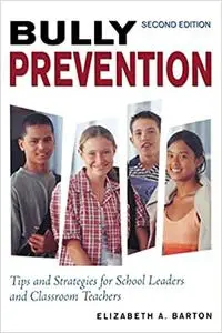 Bully Prevention: Tips and Strategies for School Leaders and Classroom Teachers Ed 2