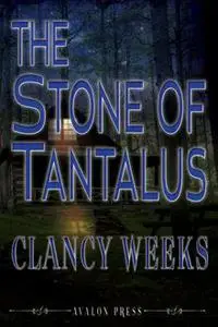 «The Stone of Tantalus» by Clancy Weeks